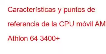 Características y puntos de referencia de la CPU móvil AMD Athlon 64 3400+