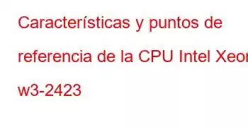 Características y puntos de referencia de la CPU Intel Xeon w3-2423