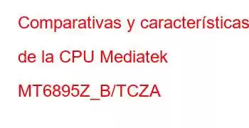 Comparativas y características de la CPU Mediatek MT6895Z_B/TCZA