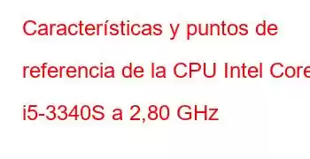 Características y puntos de referencia de la CPU Intel Core i5-3340S a 2,80 GHz