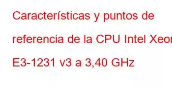 Características y puntos de referencia de la CPU Intel Xeon E3-1231 v3 a 3,40 GHz