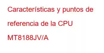 Características y puntos de referencia de la CPU MT8188JV/A