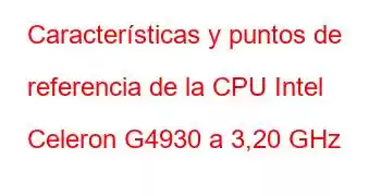 Características y puntos de referencia de la CPU Intel Celeron G4930 a 3,20 GHz