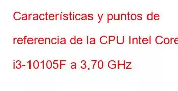 Características y puntos de referencia de la CPU Intel Core i3-10105F a 3,70 GHz