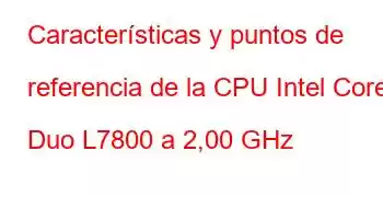 Características y puntos de referencia de la CPU Intel Core2 Duo L7800 a 2,00 GHz