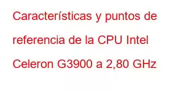 Características y puntos de referencia de la CPU Intel Celeron G3900 a 2,80 GHz