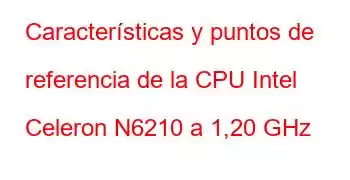 Características y puntos de referencia de la CPU Intel Celeron N6210 a 1,20 GHz