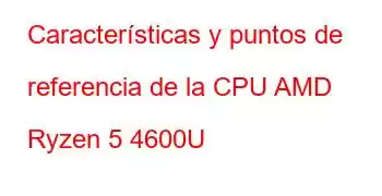 Características y puntos de referencia de la CPU AMD Ryzen 5 4600U