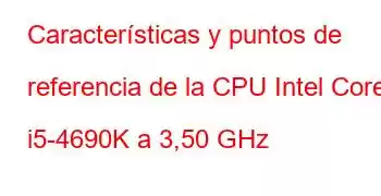 Características y puntos de referencia de la CPU Intel Core i5-4690K a 3,50 GHz