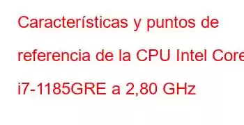 Características y puntos de referencia de la CPU Intel Core i7-1185GRE a 2,80 GHz