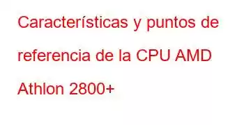 Características y puntos de referencia de la CPU AMD Athlon 2800+