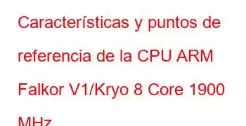 Características y puntos de referencia de la CPU ARM Falkor V1/Kryo 8 Core 1900 MHz