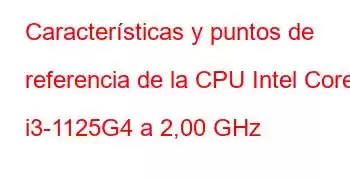 Características y puntos de referencia de la CPU Intel Core i3-1125G4 a 2,00 GHz