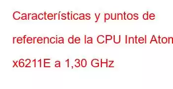 Características y puntos de referencia de la CPU Intel Atom x6211E a 1,30 GHz