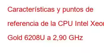 Características y puntos de referencia de la CPU Intel Xeon Gold 6208U a 2,90 GHz