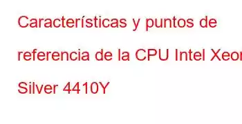 Características y puntos de referencia de la CPU Intel Xeon Silver 4410Y