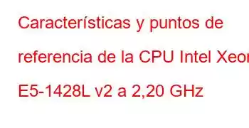 Características y puntos de referencia de la CPU Intel Xeon E5-1428L v2 a 2,20 GHz