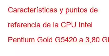 Características y puntos de referencia de la CPU Intel Pentium Gold G5420 a 3,80 GHz