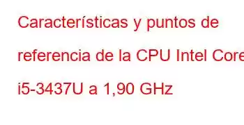 Características y puntos de referencia de la CPU Intel Core i5-3437U a 1,90 GHz