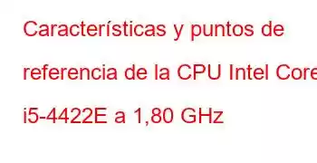 Características y puntos de referencia de la CPU Intel Core i5-4422E a 1,80 GHz