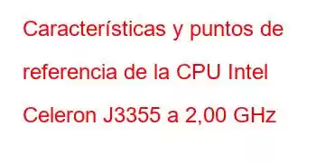 Características y puntos de referencia de la CPU Intel Celeron J3355 a 2,00 GHz