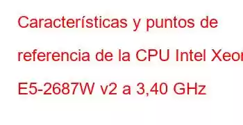 Características y puntos de referencia de la CPU Intel Xeon E5-2687W v2 a 3,40 GHz