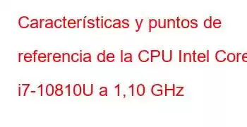 Características y puntos de referencia de la CPU Intel Core i7-10810U a 1,10 GHz