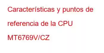 Características y puntos de referencia de la CPU MT6769V/CZ