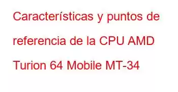 Características y puntos de referencia de la CPU AMD Turion 64 Mobile MT-34