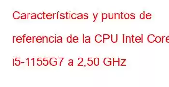 Características y puntos de referencia de la CPU Intel Core i5-1155G7 a 2,50 GHz