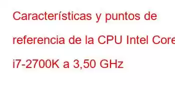 Características y puntos de referencia de la CPU Intel Core i7-2700K a 3,50 GHz