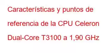 Características y puntos de referencia de la CPU Celeron Dual-Core T3100 a 1,90 GHz