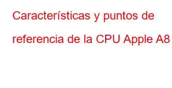 Características y puntos de referencia de la CPU Apple A8