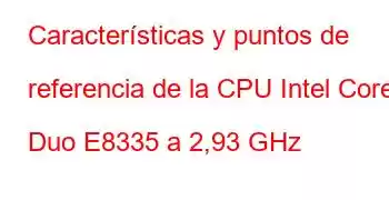 Características y puntos de referencia de la CPU Intel Core2 Duo E8335 a 2,93 GHz