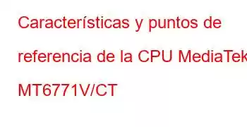 Características y puntos de referencia de la CPU MediaTek MT6771V/CT