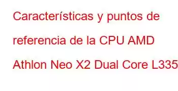 Características y puntos de referencia de la CPU AMD Athlon Neo X2 Dual Core L335