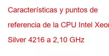 Características y puntos de referencia de la CPU Intel Xeon Silver 4216 a 2,10 GHz