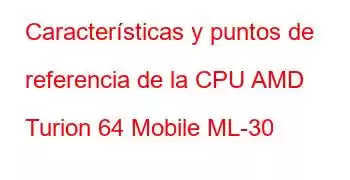 Características y puntos de referencia de la CPU AMD Turion 64 Mobile ML-30