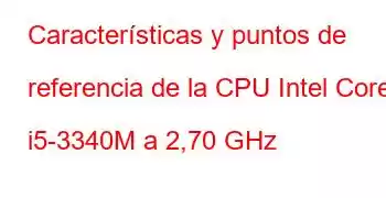 Características y puntos de referencia de la CPU Intel Core i5-3340M a 2,70 GHz