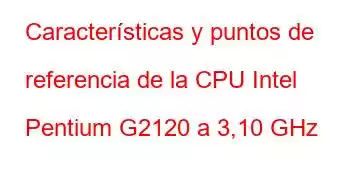 Características y puntos de referencia de la CPU Intel Pentium G2120 a 3,10 GHz