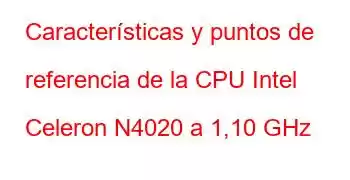 Características y puntos de referencia de la CPU Intel Celeron N4020 a 1,10 GHz