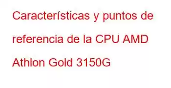 Características y puntos de referencia de la CPU AMD Athlon Gold 3150G