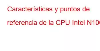 Características y puntos de referencia de la CPU Intel N100