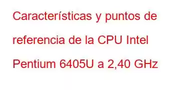 Características y puntos de referencia de la CPU Intel Pentium 6405U a 2,40 GHz