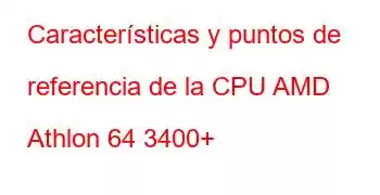 Características y puntos de referencia de la CPU AMD Athlon 64 3400+