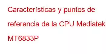 Características y puntos de referencia de la CPU Mediatek MT6833P