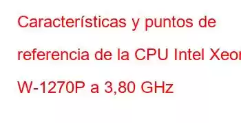 Características y puntos de referencia de la CPU Intel Xeon W-1270P a 3,80 GHz