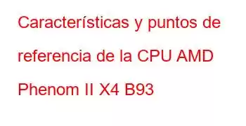 Características y puntos de referencia de la CPU AMD Phenom II X4 B93