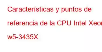 Características y puntos de referencia de la CPU Intel Xeon w5-3435X