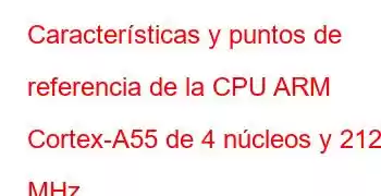 Características y puntos de referencia de la CPU ARM Cortex-A55 de 4 núcleos y 2124 MHz